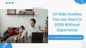 Read more about the article 10 Side Hustles You can Start in 2025 Without Experience