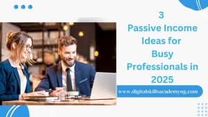 Read more about the article 3 Passive Income Ideas for Busy Professionals in 2025