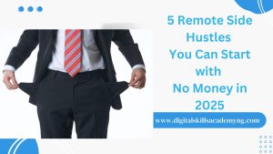 Read more about the article 5 Remote Side Hustles You Can Start with No Money in 2025