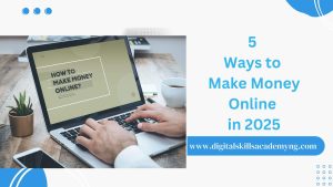 Read more about the article 5 Ways to Make Money Online in 2025